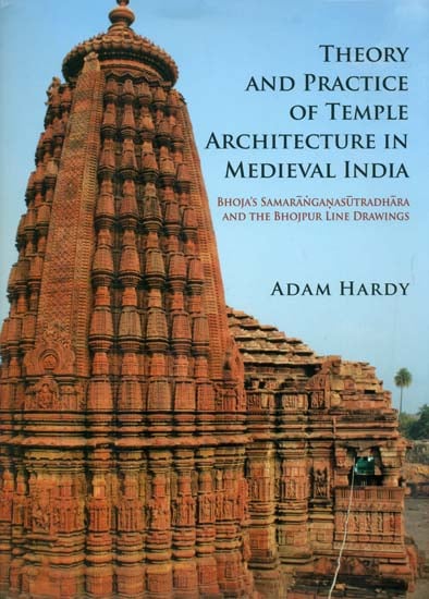 Theory and Practice of Temple Architecture in Medieval India (Bhoja’s Samaranganasutradhara and the Bhojpur Line Drawings)