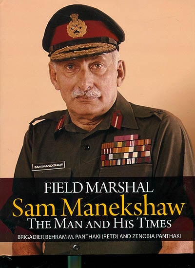 Field Marshal Sam Manekshaw (The Man and His Times)