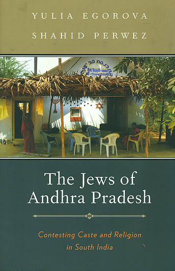 The Jews of Andhra Pradesh (Contesting Caste and Religion in South India)