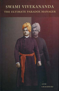 Swami Vivekananda (The Ultimate Paradox Manager)