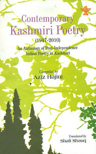 Contemporary Kashmiri Poetry: 1947-2010 (An Anthology of Post - Independence Indian Poetry in Kashmiri)