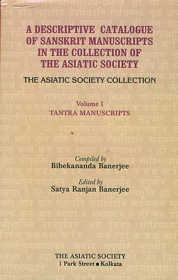 A Descriptive Catalogue of Sanskrit Manuscripts in the Collection of the Asiatic Society (Volume 1: Tantra Manuscripts )