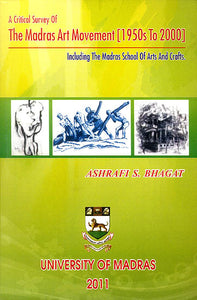 A Critical Survey of The Madras Art Movement [1950s to 2000]: Including The Madras School of Arts and Crafts