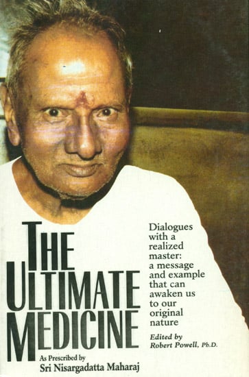 The Ultimate Medicine (As Prescribed by Shri Nisargadata Maharaj)