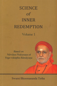 Science of Inner Redemption: Based on Nirvana Prakarana of Yoga-Vasistha Ramayana (Volume 1)