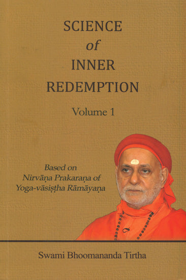 Science of Inner Redemption: Based on Nirvana Prakarana of Yoga-Vasistha Ramayana (Volume 1)