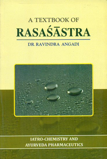 A Textbook of Rasasastra (Iatro-Chemistry and Ayurveda Pharmaceutics)