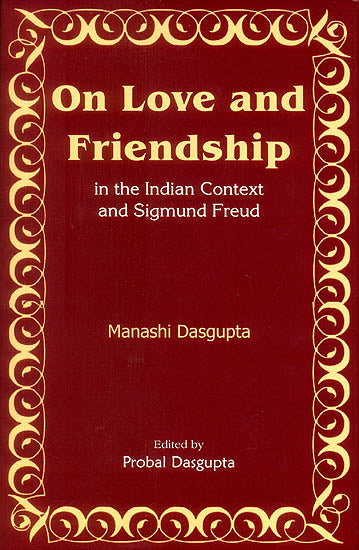 On Love and Friendship in The Indian Context and Sigmund Freud