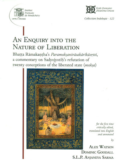 An Enquiry Into The Nature of Liberation (Bhatta Ramakantha’s Paramoksanirasakarikavrtti A Commentary on Sadyojyotih’s Refutation of Twenty Conceptions of The Liberated State) (Moksa)