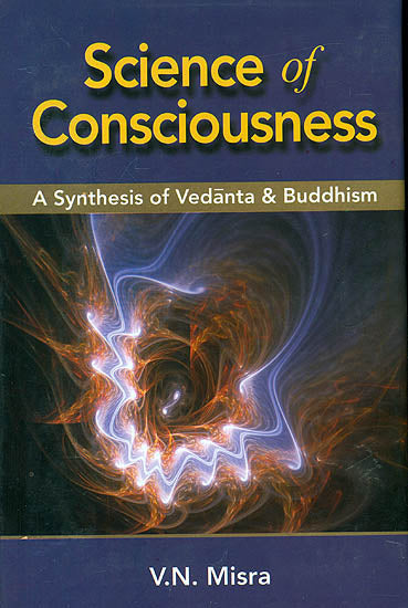 Science of Consciousness (A Synthesis of Vedanta and Buddhism)