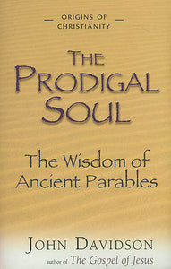 The Prodigal Soul (The Wisdom of Ancient Parables)