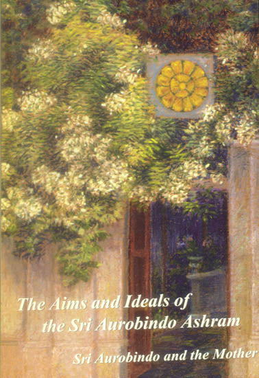 The Aims and Ideals of The Sri Aurobindo Ashram