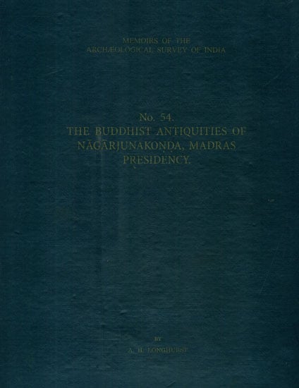 The Buddhist Antiquities of Nagarjunakonda, Madras Presidency