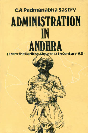 Administration in Andhra: From the Earliest Time to 13th Century A.D. (An Old and Rare Book)