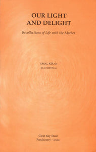 Our Light and Delight (Recollections of Life with The Mother)