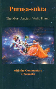 Purusa-Sukta: The Most Ancient Vedic Hymn (With the Commentary of Saunaka)