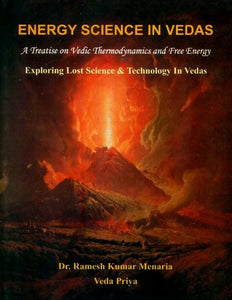 Energy Science in Vedas: A Treatise on Vedic Thermodynamics and Free Energy (Exploring Lost Science and Technology in Vedas)