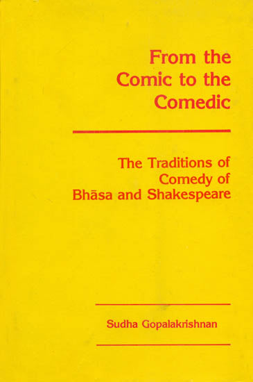 From The Comic to The Comedic: The Traditions of Comedy of Bhasa and Shakespeare (An Old and Rare Book)