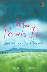 When Peacocks Dance: Writings on The Monsoon