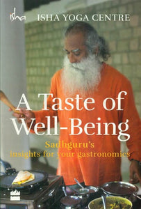 A Taste of Well-Being (Sadhguru's insights for your Gastronomics)