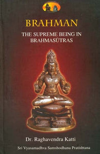 Brahman: The Supreme Being in Brahmasutras (A Commentary on the First Two Chapter of Brahmasutras)