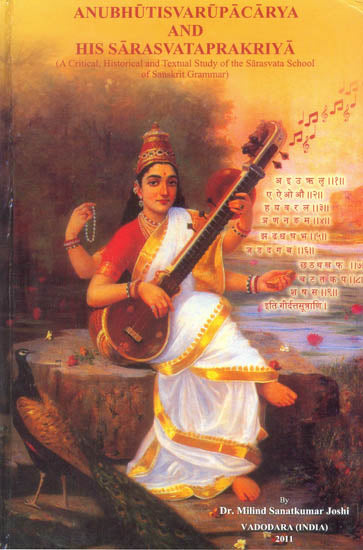 Anubhutisvarupacarya and His Sarasvataprakriya (A Critical, Historical and Textual Study of the Sarasvata School of Sanskrit Grammar)