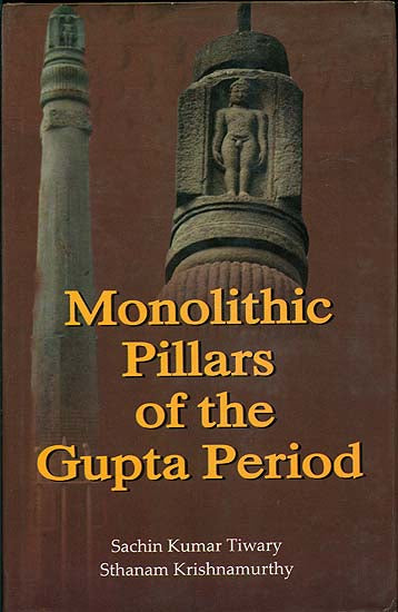 Monolithic Pillars of The Gupta Period