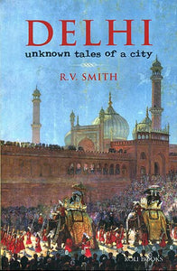 Delhi: Unknown Tales of A City