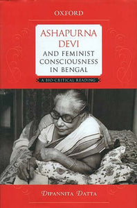 Ashapurna Devi and Feminist Consciousness in Bengal (A Bio - Critical Reading)