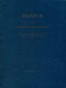 Bijapur and its Architectural Remains (With an Historical Outline of The 'Adil Shahi Dynasty)