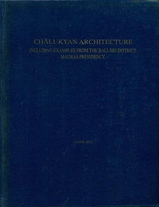 Chalukyan Architecture (Including Examples From the Ballari District, Madras Presidency.)