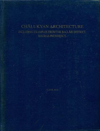 Chalukyan Architecture (Including Examples From the Ballari District, Madras Presidency.)