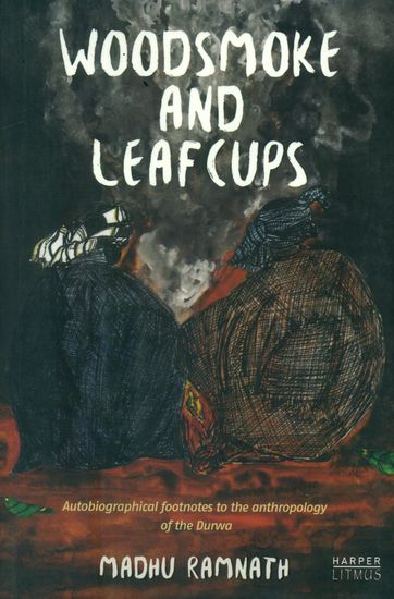 Woodsmoke and Leafcups (Autobiographical Footnotes to the Anthropology of the Durwa People)