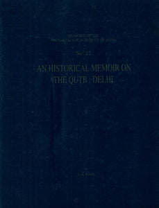 An Historical Memoir on The Qutb: Delhi