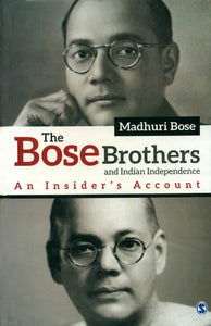 The Bose Brothers and Indian Independence (An Insider's Account)