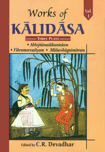 Works of Kalidasa: Three Plays - Abhijnanasakuntalam, Vikramorvasiyam, Malavikagnimitram (Volume I)