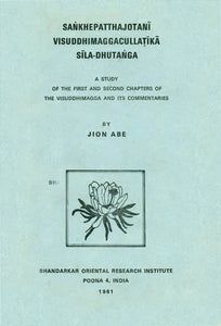 Sankhepatthajotani Visuddhimaggacullatika Sila Dhutanga: A Study of The First and Second Chapters of The Visuddhimagga and its Commentaries