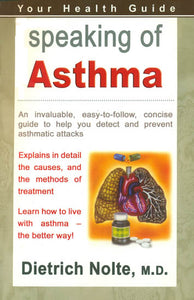 Speaking of Asthma (An Invaluable Easy-to-Follow, Concise Guide to Help You Detect and Prevent Asthmatic Attacks)