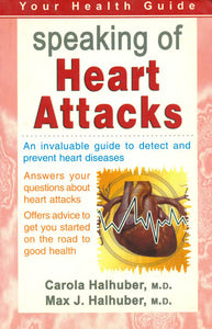 Speaking of Heart Attacks (An Invaluable Guide to Detect and Prevent Heart Diseases)