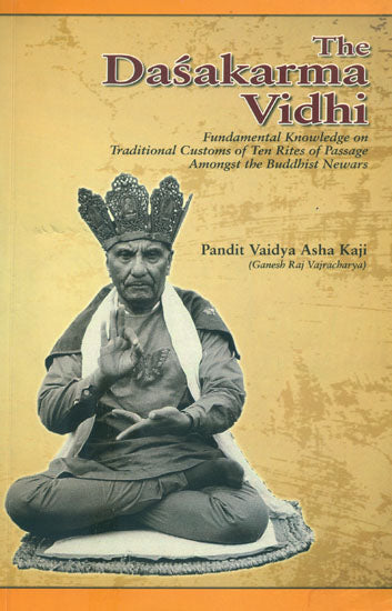 The Dasakarma Vidhi (Fundamental Knowledge on Traditional Customs of Ten Rites of Passage Amongst the Buddhist Newars)