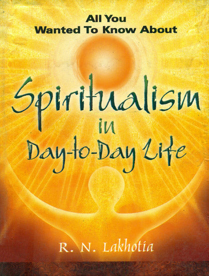 All You Wanted to Know About Spiritualism in Day-to-Day Life