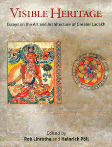 Visible Heritage (Essays on the Art and Architecture of Greater Ladakh)