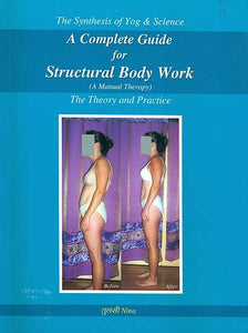 A Complete Guide for Structural Body Work - A Manual Therapy (The Theory and Practice)