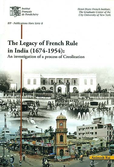 The Legacy of French Rule in India (1674-1954): An Investigation