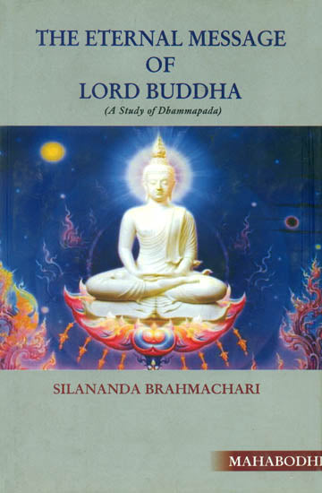 The Eternal Message of Lord Buddha (A Study of Dhammapada)