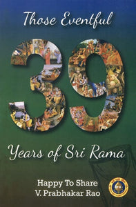 Those Eventful 39 Years of Sri Rama