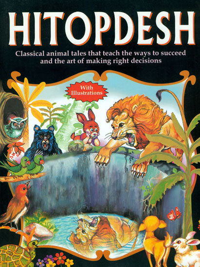 Hitopdesh (Classical Animal Tales That Teach The Ways to Succeed and The Art of Making Right Decisions)