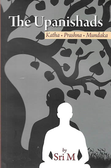 The Upanishads (Katha - Prashana - Mundaka)