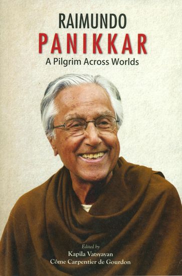 Raimundo Panikkar (A Pilgrim Across Worlds)