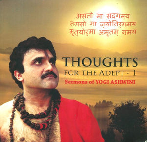 Thoughts for the Adept- 1 (Sermons of Yogi Ashwini)